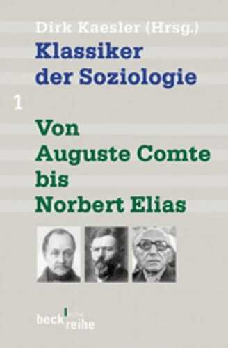 Klassiker der Soziologie 1. Von Auguste Comte bis Norbert Elias.