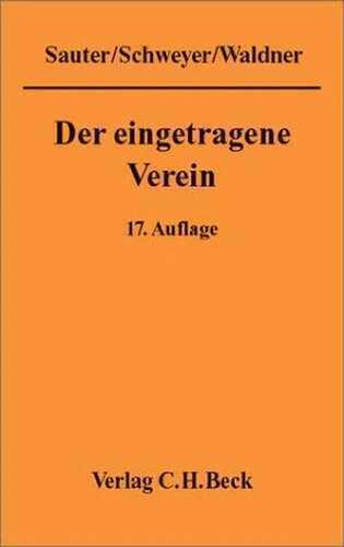 Der eingetragene Verein: Eine gemeinverständliche Erläuterung des Vereinsrechts unter besonderer Berücksichtigung der neuesten Rechtsprechung