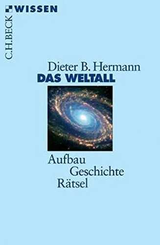Das Weltall: Aufbau, Geschichte, Rätsel (Beck'sche Reihe)