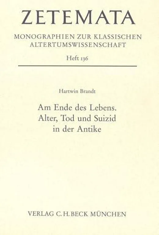 Am Ende des Lebens: Alter, Tod und Suizid in der Antike (Zetemata)