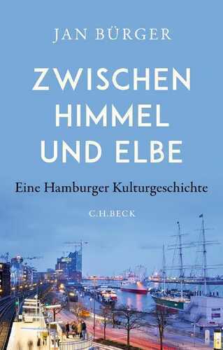 Zwischen Himmel und Elbe: Eine Hamburger Kulturgeschichte