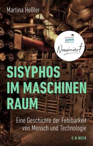 Sisyphos im Maschinenraum: Eine Geschichte der Fehlbarkeit von Mensch und Technologie I Nominiert für den Deutschen Sachbuchpreis 2025