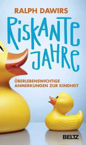 Riskante Jahre: Überlebenswichtige Anmerkungen zur Kindheit