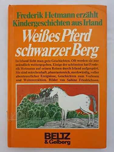 Weisses Pferd schwarzer Berg: Kindergeschichten aus Irland. (Beltz & Gelberg)