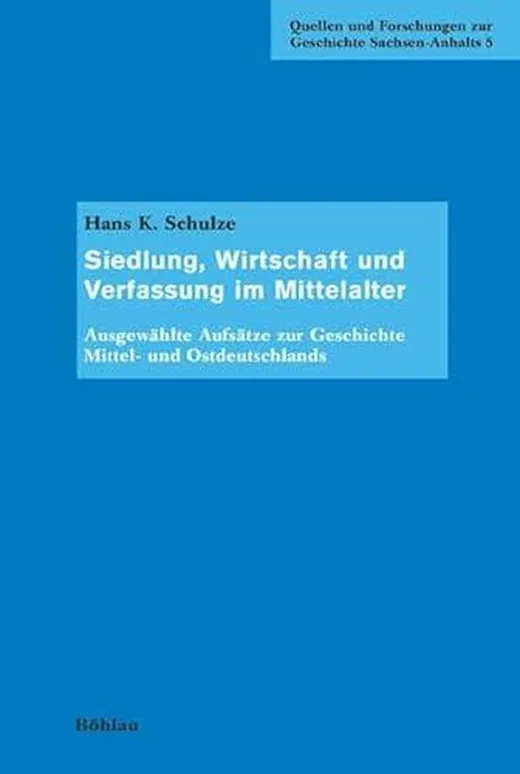 Siedlung, Wirtschaft und Verfassung im Mittelalter: Ausgewählte Aufsätze zur Geschichte Mittel- und Ostdeutschlands (Quellen und Forschungen zur Geschichte Sachsen-Anhalts, Band 5)