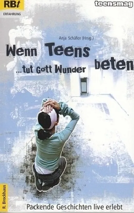 Wenn Teens beten, tut Gott Wunder