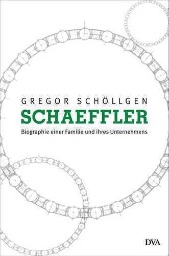 Schaeffler. Biographie einer Familie und ihres Unternehmens
