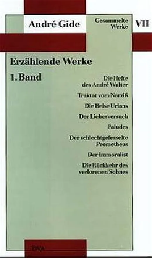 Gesammelte Werke VII. Erzählende Werke - 1. Band: Die Hefte des André Walter, Traktat vom Narziß — André Gide