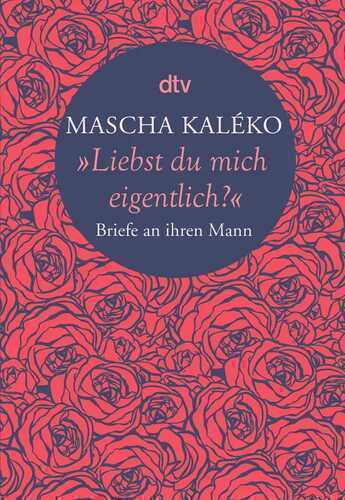 "Liebst du mich eigentlich?" — Mascha Kaléko