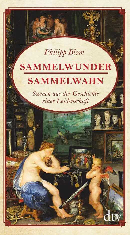 Sammelwunder, Sammelwahn — Philipp Blom