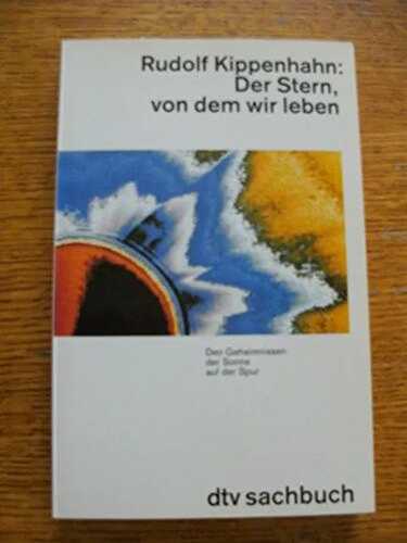 Der Stern, von dem wir leben: Den Geheimnissen der Sonne auf der Spur (dtv Sachbuch)
