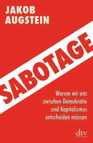 Sabotage - Warum wir uns zwischen Demokratie und Kapitalismus entscheiden müssen Aktualisierte Neuausgabe