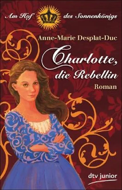 Charlotte, die Rebellin Am Hof des Sonnenkönigs