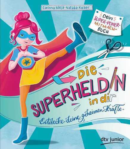 Die Superheldin in dir: Entdecke deine geheimen Kräfte
