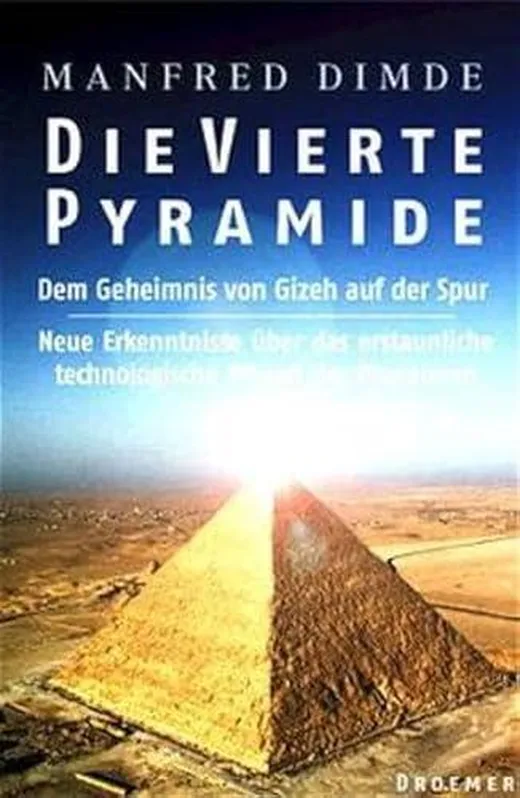 Die vierte Pyramide: Dem Geheimnis von Gizeh auf der Spur. Erkenntnisse über das erstaunliche technologische Wissen der Pharaonen
