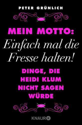 Mein Motto: Einfach mal die Fresse halten!