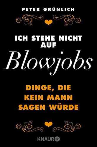 Ich stehe nicht auf Blowjobs