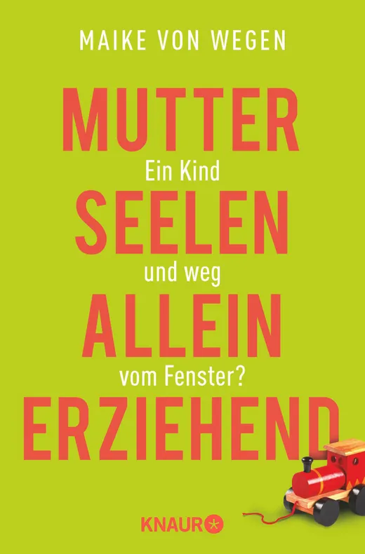 Mutterseelenalleinerziehend: Ein Kind und weg vom Fenster?