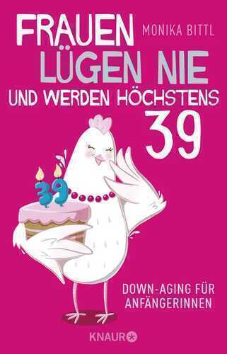 Frauen lügen nie und werden höchstens 39
