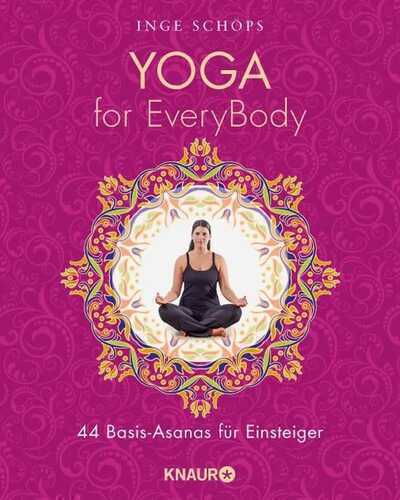 Yoga for EveryBody: 44 Basic-Asanas für Einsteiger