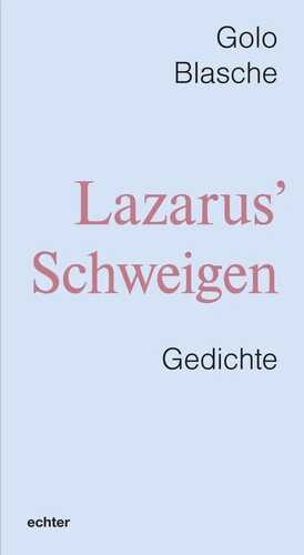 Lazarus’ Schweigen — Golo Blasche