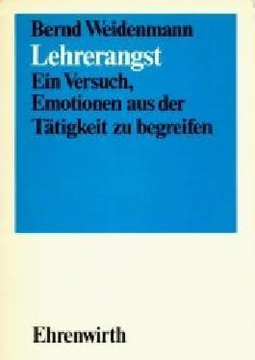 Lehrerangst. Ein Versuch, Emotionen aus der Tätigkeit zu begreifen