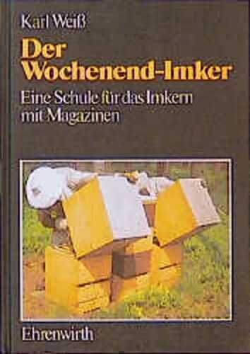 Der Wochenend-Imker. Eine Schule für das Imkern mit Magazinen