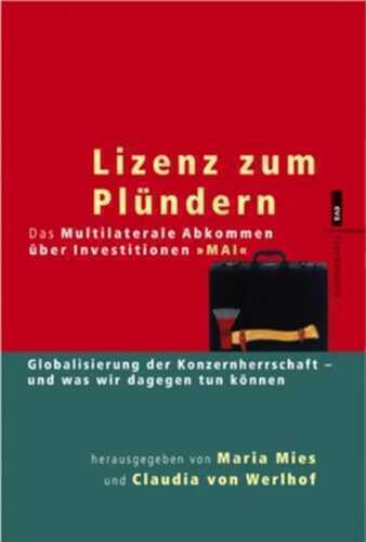 Lizenz zum Plündern. Das Multilaterale Abkommen über Investitionen "MAI"