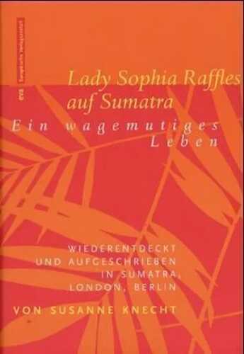 Lady Sophia Raffles auf Sumatra