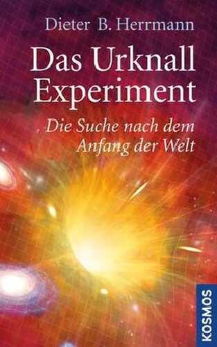 Das Urknall-Experiment — Dieter B. Herrmann
