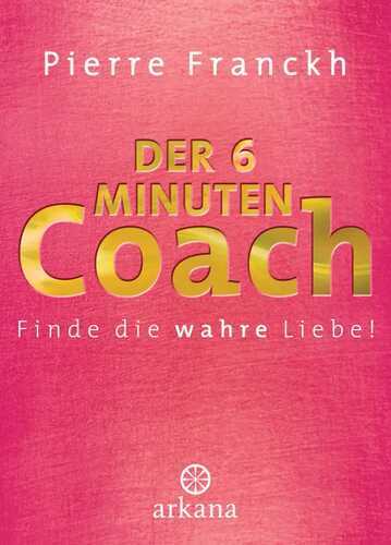 Der 6-Minuten-Coach. Finde die wahre Liebe