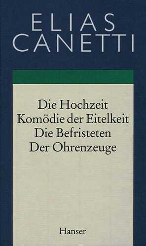 Gesammelte Werke Band 2: Hochzeit - Komödie der Eitelkeit - Die Befristeten - Der Ohrenzeuge