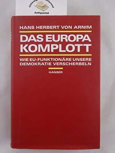 Das Europa-Komplott. Wie EU-Funktionäre unsere Demokratie verscherbeln