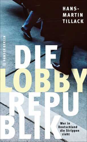 Die Lobby-Republik — Hans-Martin Tillack