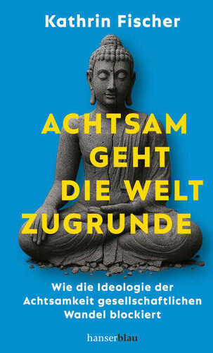 Achtsam geht die Welt zugrunde