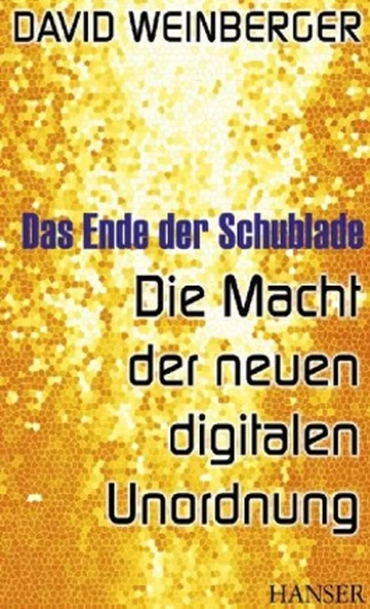 Das Ende der Schublade: Die Macht der neuen digitalen Unordnung