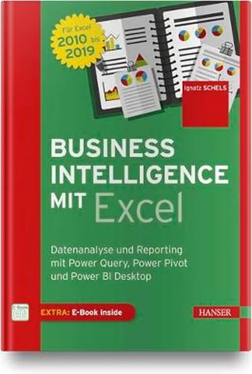 Business Intelligence mit Excel: Datenanalyse und Reporting mit Power Query, Power Pivot und Power BI Desktop. Für Excel 2010 bis 2019. Inkl. E-Book