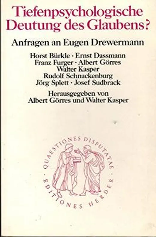 Tiefenpsychologische Deutung des Glaubens?. Anfragen an Eugen Drewermann