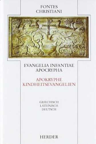 Evangelia infantiae apocrypha = Apokryphe Kindheitsevangelien: Griech.-Dtsch. u. Latein.-Dtsch. Übertr. u. eingel. v. Gerhard Schneider (Fontes Christiani 1. Folge)