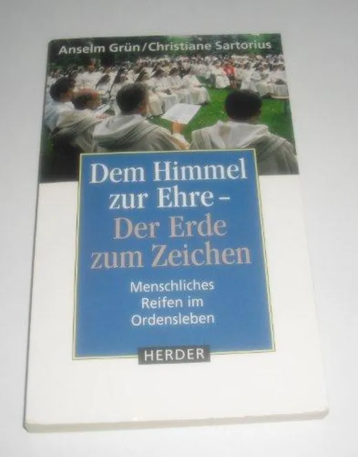 Dem Himmel zur Ehre - Der Erde zum Zeichen: Menschliches Reifen im Ordensleben