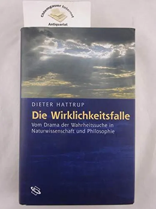 Die Wirklichkeitsfalle: Vom Drama der Wahrheitssuche in Naturwissenschaft und Philosopie