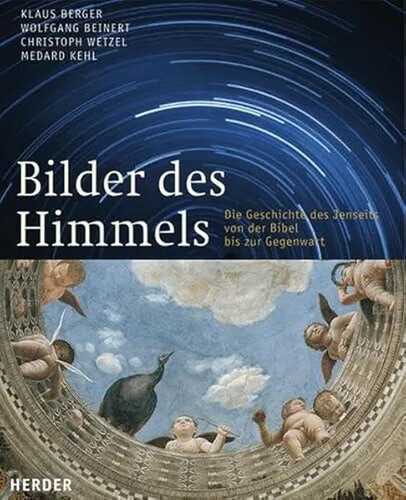 Bilder des Himmels: Die Geschichte des Jenseits von der Bibel bis zur Gegenwart