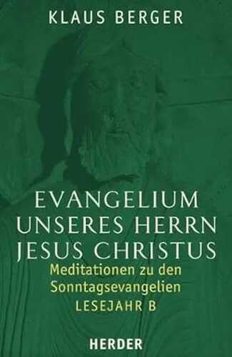 Evangelium unseres Herrn Jesus Christus: Meditationen zu den Sonntagsevangelien. Lesejahr B