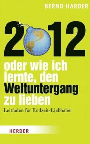 2012 - oder wie ich lernte, den Weltuntergang zu lieben