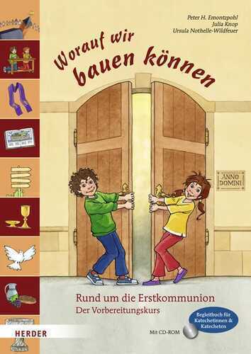 Worauf wir bauen können: Rund um die Erstkommunion. Der Vorbereitungskurs. Begleitbuch für Katechetinnen und Katecheten