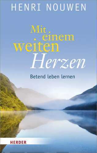 Mit einem weiten Herzen — Henri J. M. Nouwen