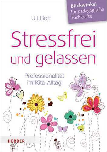 Stressfrei und gelassen. Professionalität im Kita-Alltag