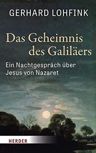Das Geheimnis des Galiläers: Ein Nachtgespräch über Jesus von Nazaret