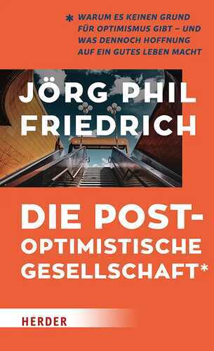 Die postoptimistische Gesellschaft — Jörg Phil Friedrich