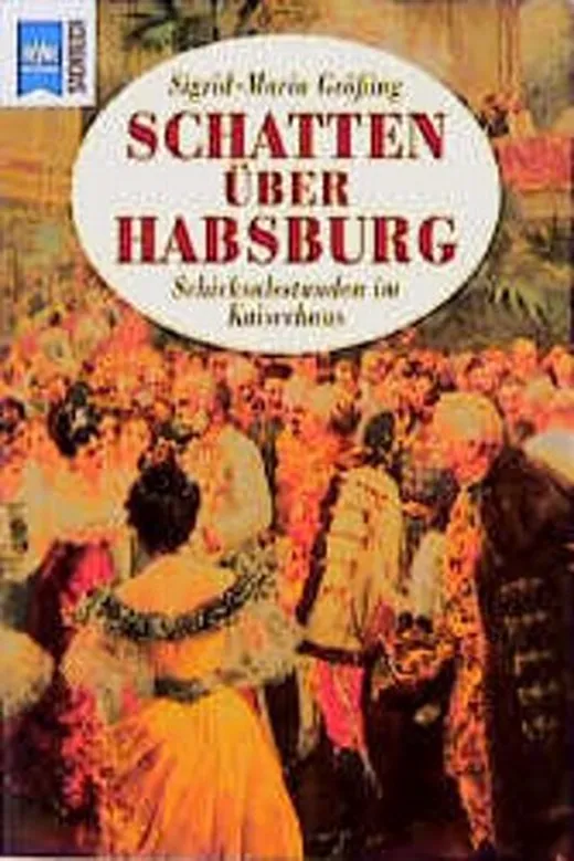 Schatten über Habsburg. Schicksalsstunden im Kaiserhaus.